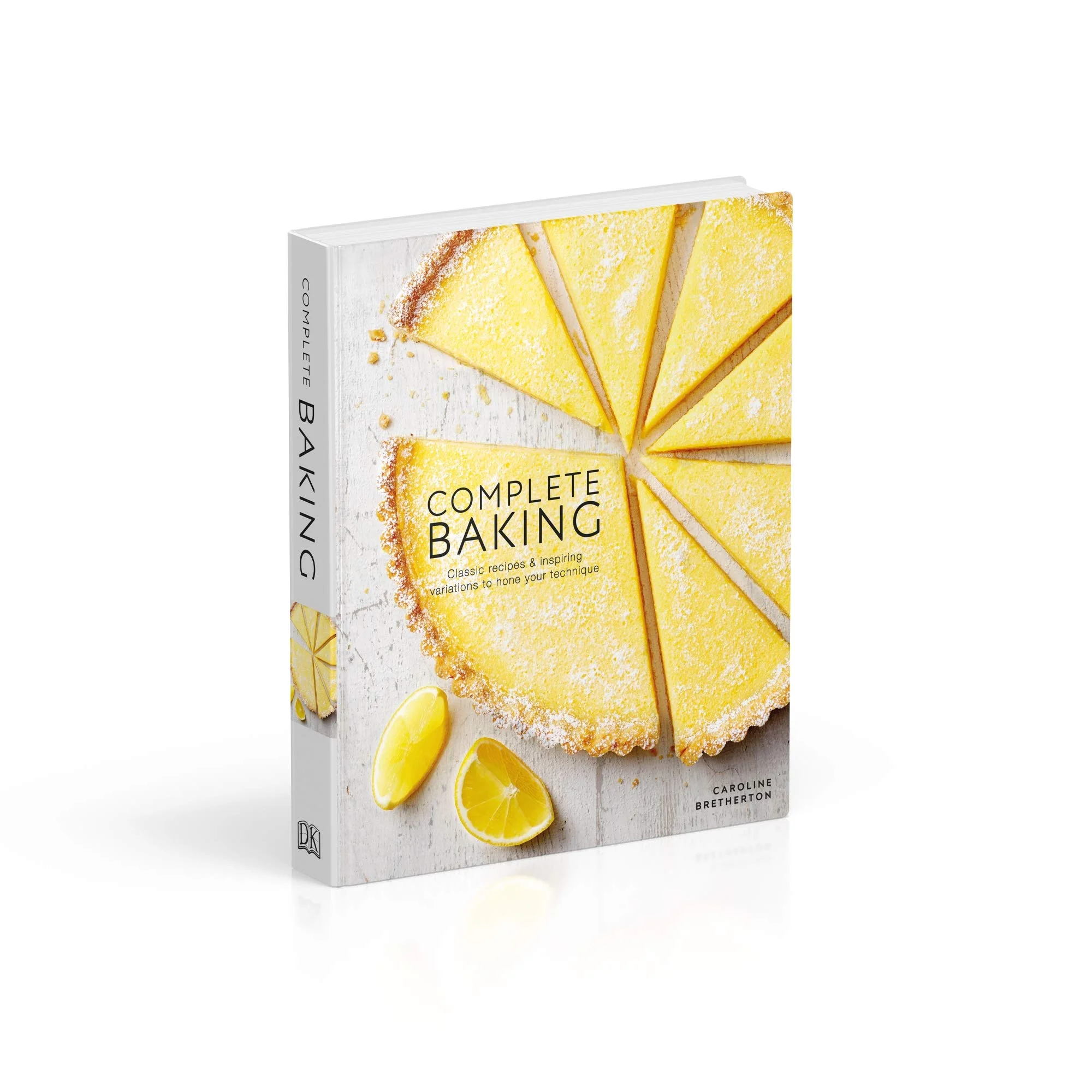 Complete Baking Classic Recipes and Inspiring Variations to Hone Your Technique by Caroline Bretherton