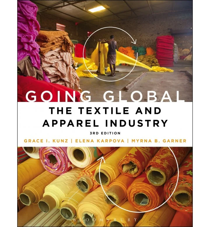 Going Global: The Textile and Apparel Industry 3rd Edition by Grace I. Kunz(Author), Elena Karpova (Author), Myrna B. Garner (Author)