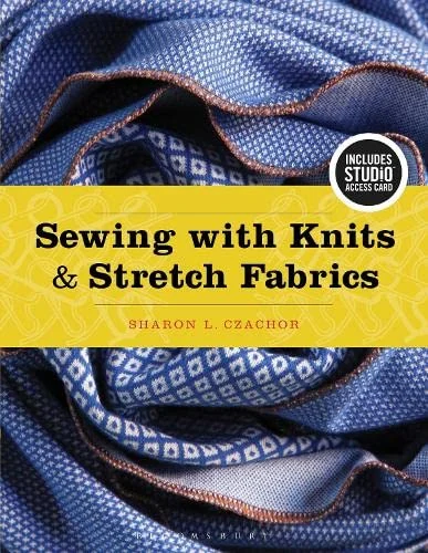 Sewing with Knits and Stretch Fabrics: – 2016 Sharon Czachor (Author)