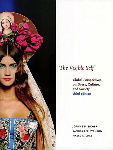 The Visible Self: Global Perspectives on Dress, Culture, and Society 3rd Edition